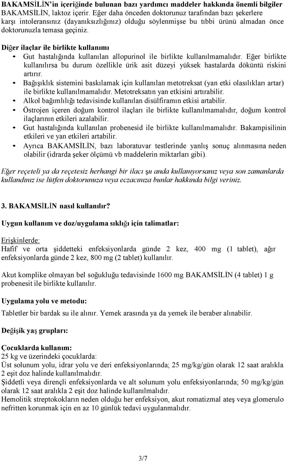 Diğer ilaçlar ile birlikte kullanımı Gut hastalığında kullanılan allopurinol ile birlikte kullanılmamalıdır.