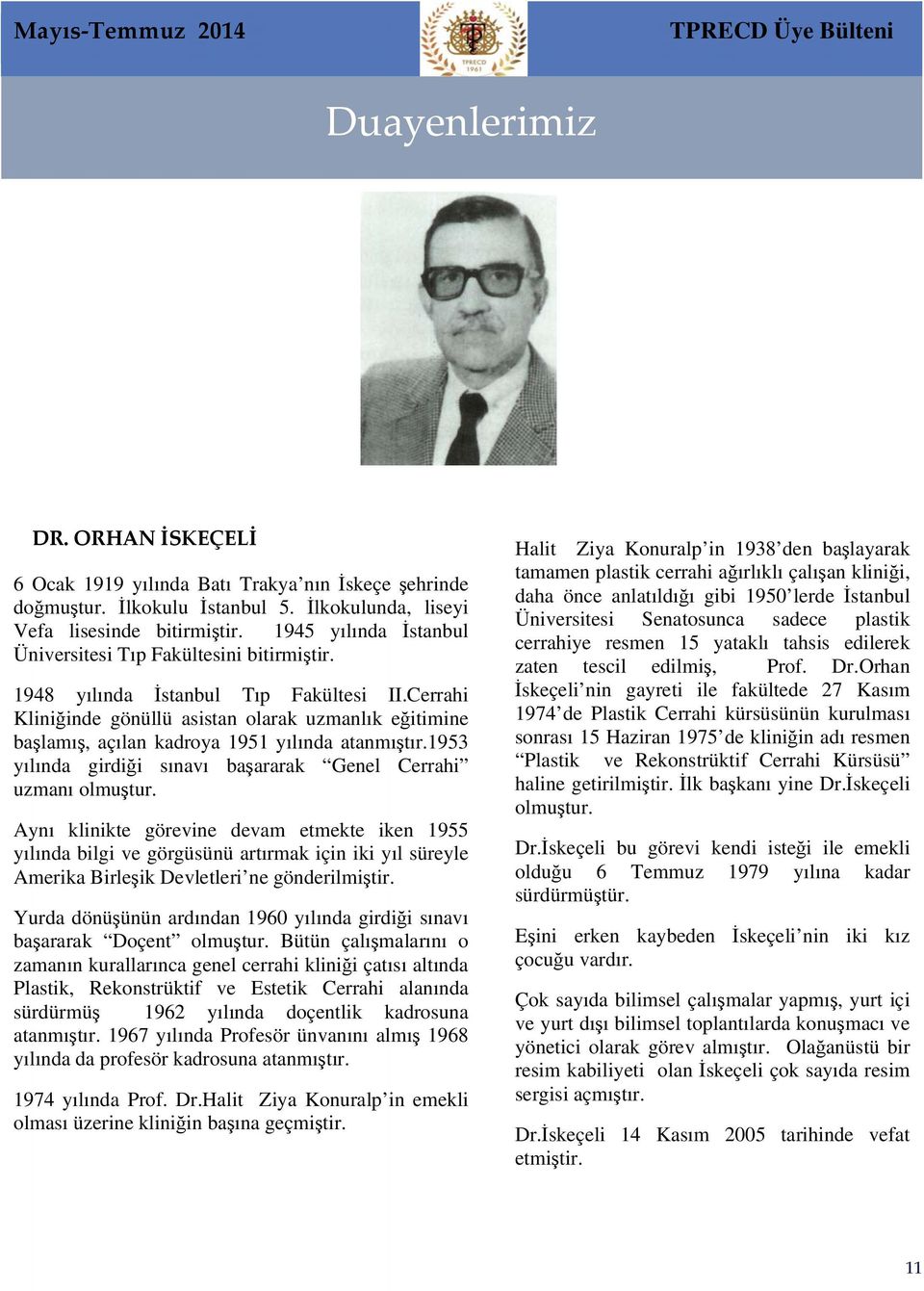 1953 yılında girdiği sınavı başararak Genel Cerrahi uzmanı olmuştur.