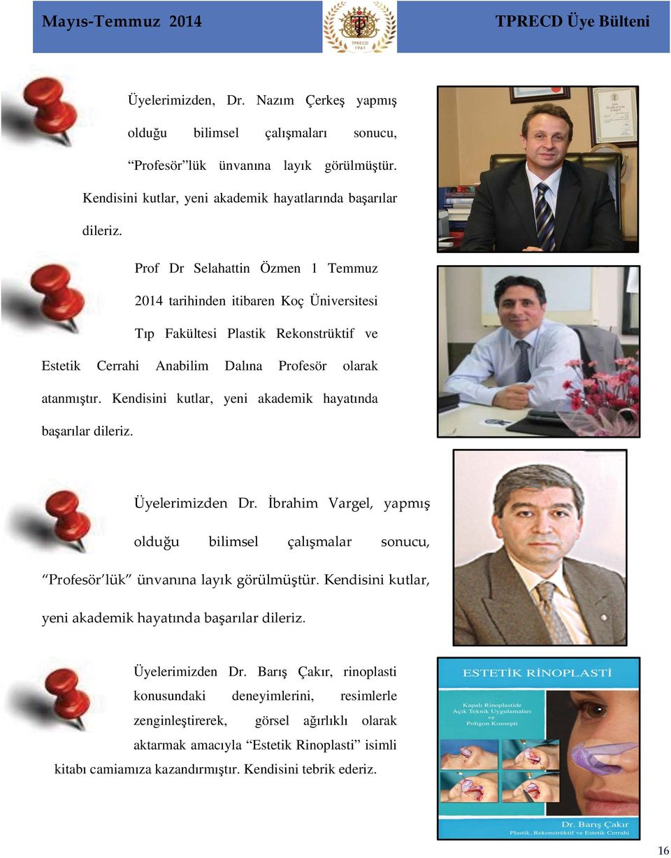 Prof Dr Selahattin Özmen 1 Temmuz 2014 tarihinden itibaren Koç Üniversitesi Tıp Fakültesi Plastik Rekonstrüktif ve Estetik Cerrahi Anabilim Dalına Profesör