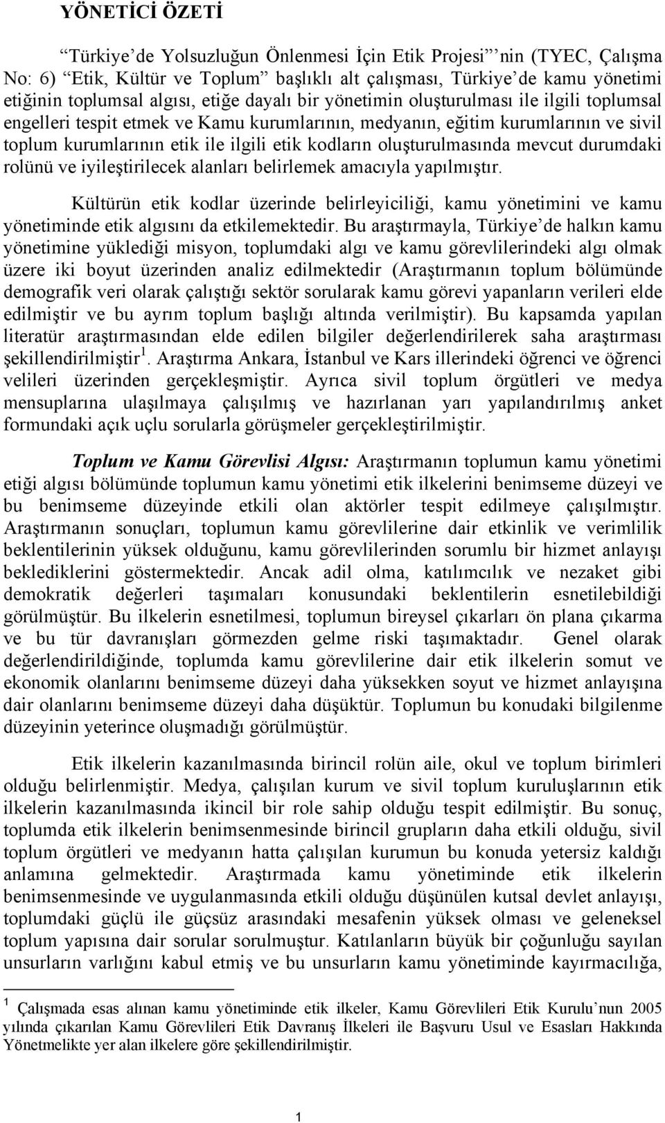 oluşturulmasında mevcut durumdaki rolünü ve iyileştirilecek alanları belirlemek amacıyla yapılmıştır.