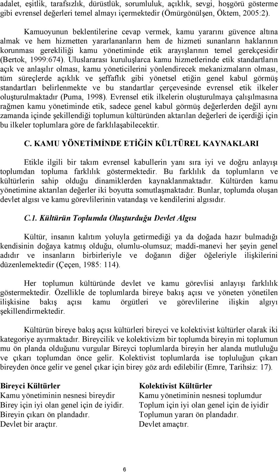 arayışlarının temel gerekçesidir (Bertok, 1999:674).