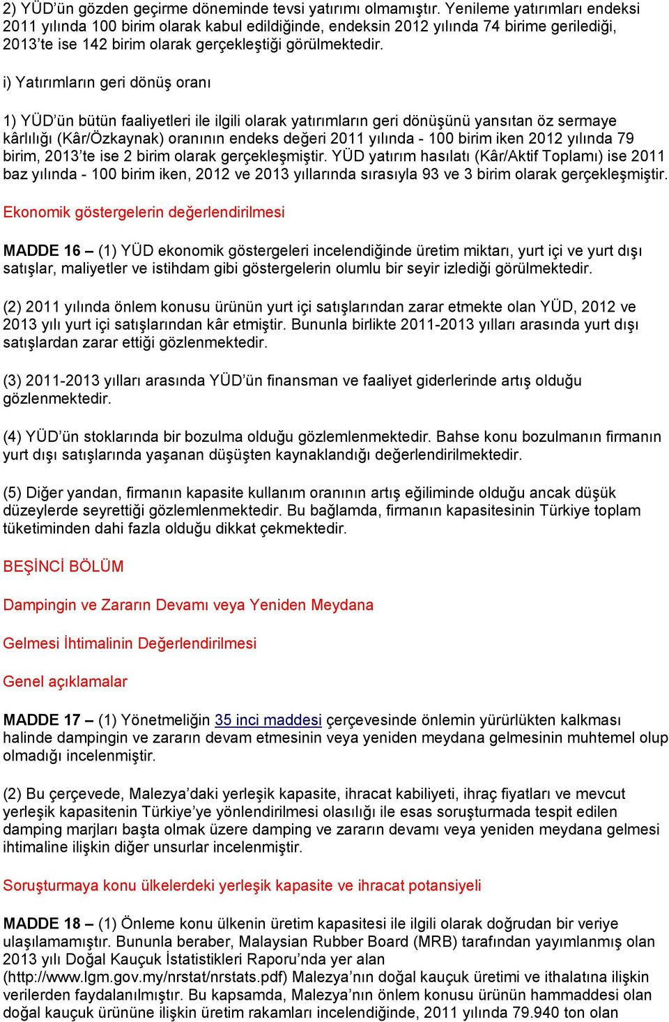 i) Yatırımların geri dönüş oranı 1) YÜD ün bütün faaliyetleri ile ilgili olarak yatırımların geri dönüşünü yansıtan öz sermaye kârlılığı (Kâr/Özkaynak) oranının endeks değeri 2011 yılında - 100 birim