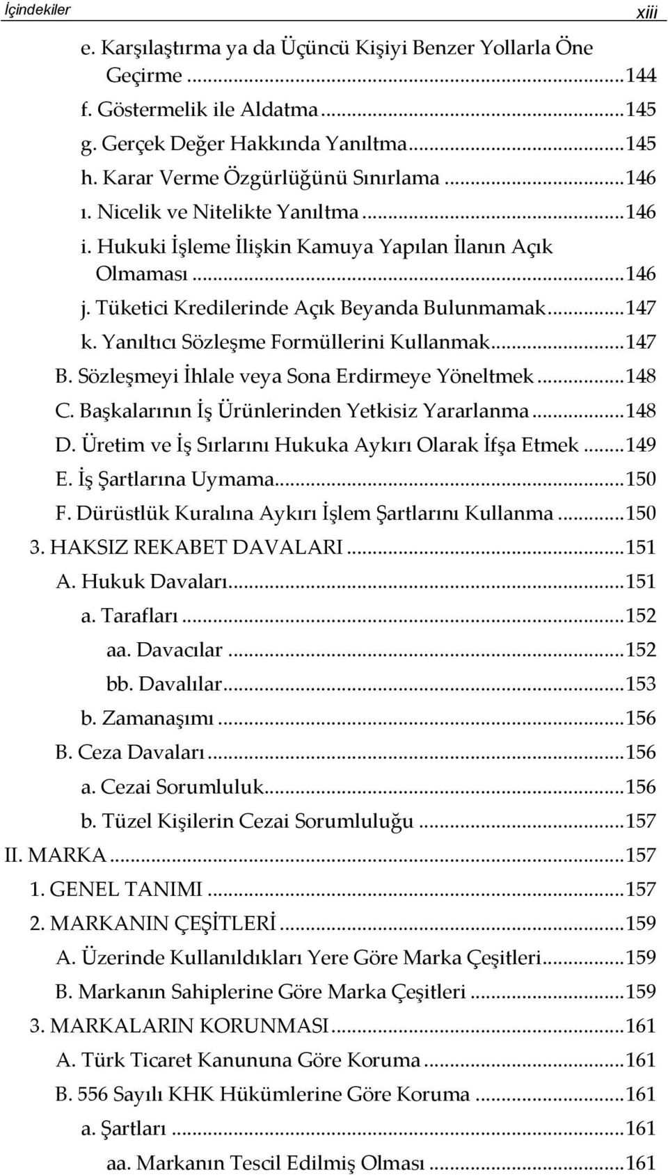 Yanıltıcı Sözleşme Formüllerini Kullanmak... 147 B. Sözleşmeyi İhlale veya Sona Erdirmeye Yöneltmek... 148 C. Başkalarının İş Ürünlerinden Yetkisiz Yararlanma... 148 D.