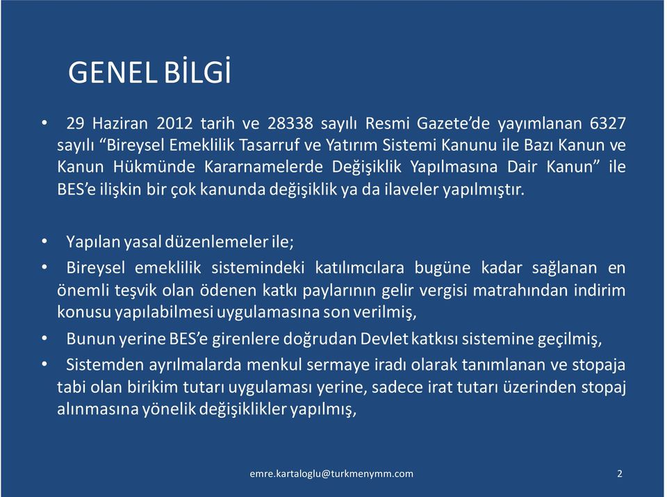 Yapılan yasal düzenlemeler ile; Bireysel emeklilik sistemindeki katılımcılara bugüne kadar sağlanan en önemli teşvik olan ödenen katkı paylarının gelir vergisi matrahından indirim konusu