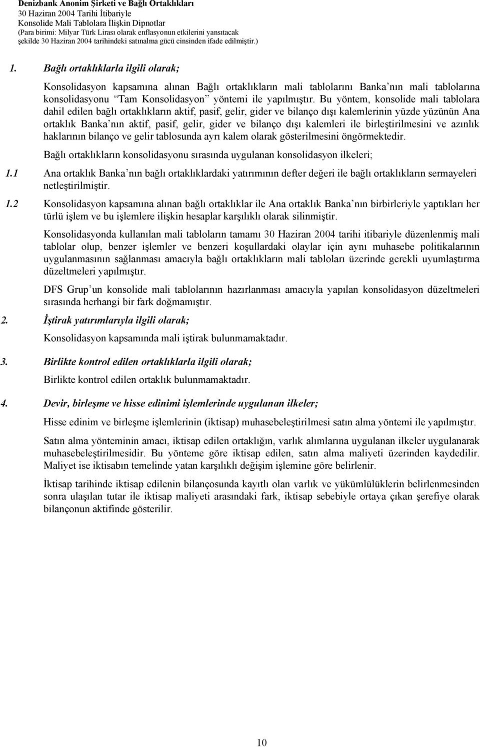 dışı kalemleri ile birleştirilmesini ve azınlık haklarının bilanço ve gelir tablosunda ayrı kalem olarak gösterilmesini öngörmektedir.