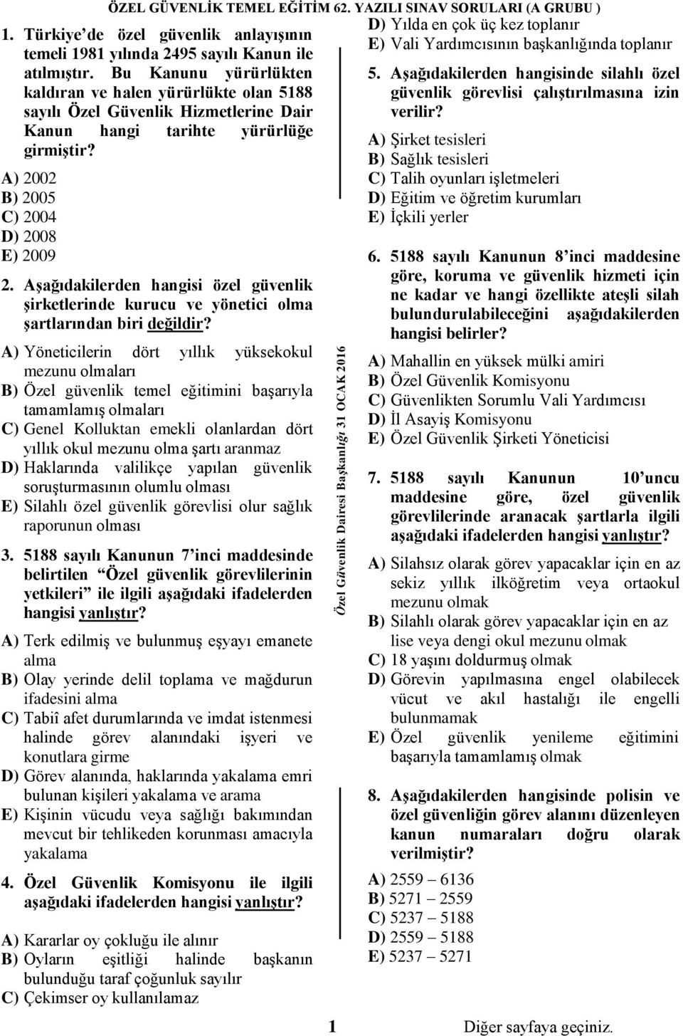 Aşağıdakilerden hangisi özel güvenlik şirketlerinde kurucu ve yönetici olma şartlarından biri A) Yöneticilerin dört yıllık yüksekokul mezunu olmaları B) Özel güvenlik temel eğitimini başarıyla