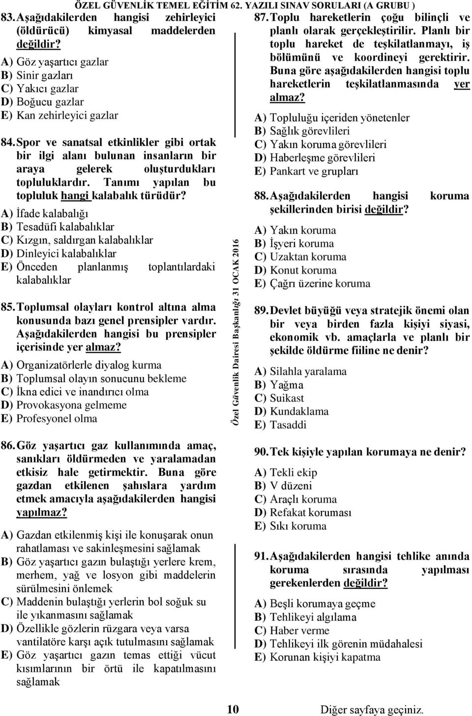 A) İfade kalabalığı B) Tesadüfi kalabalıklar C) Kızgın, saldırgan kalabalıklar D) Dinleyici kalabalıklar E) Önceden planlanmış toplantılardaki kalabalıklar 87.