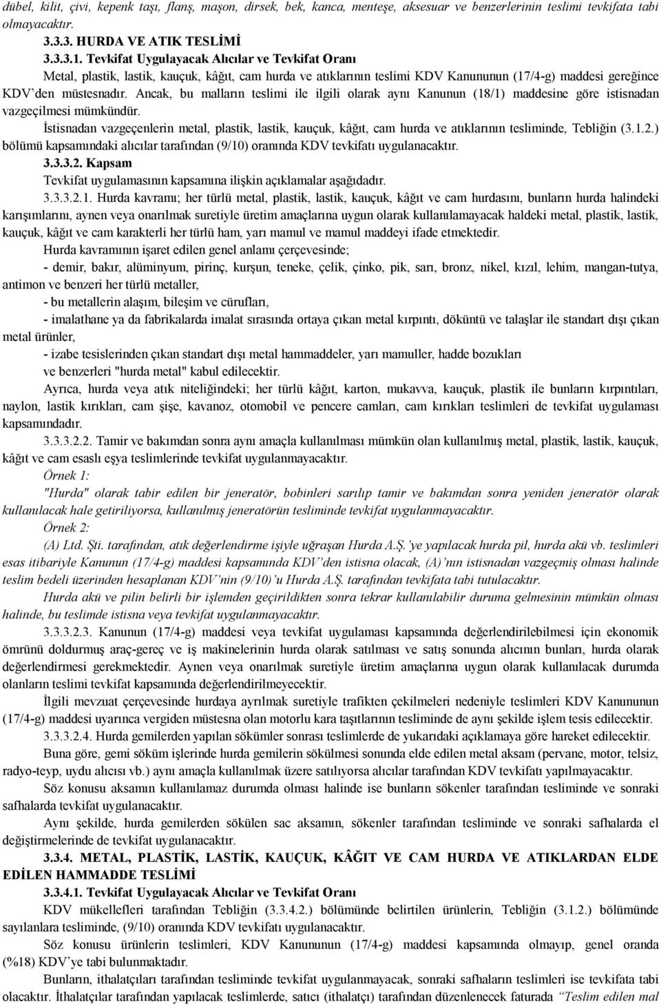 Ancak, bu malların teslimi ile ilgili olarak aynı Kanunun (18/1) maddesine göre istisnadan vazgeçilmesi mümkündür.