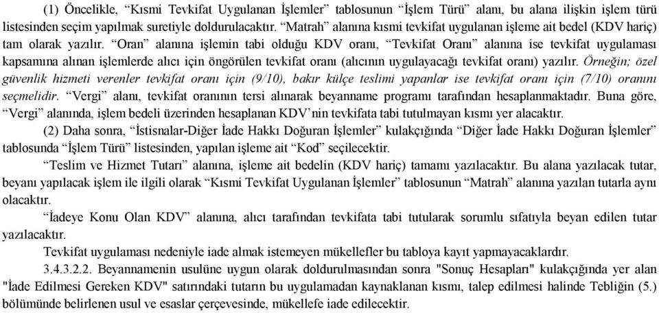 Oran alanına işlemin tabi olduğu KDV oranı, Tevkifat Oranı alanına ise tevkifat uygulaması kapsamına alınan işlemlerde alıcı için öngörülen tevkifat oranı (alıcının uygulayacağı tevkifat oranı)