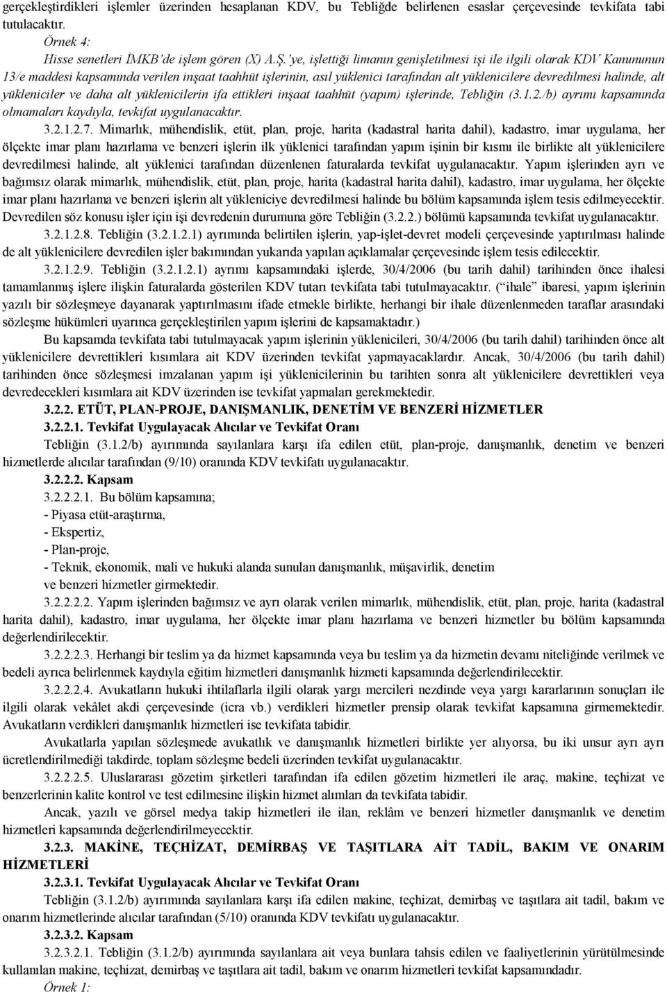 alt yükleniciler ve daha alt yüklenicilerin ifa ettikleri inşaat taahhüt (yapım) işlerinde, Tebliğin (3.1.2./b) ayrımı kapsamında olmamaları kaydıyla, tevkifat uygulanacaktır. 3.2.1.2.7.