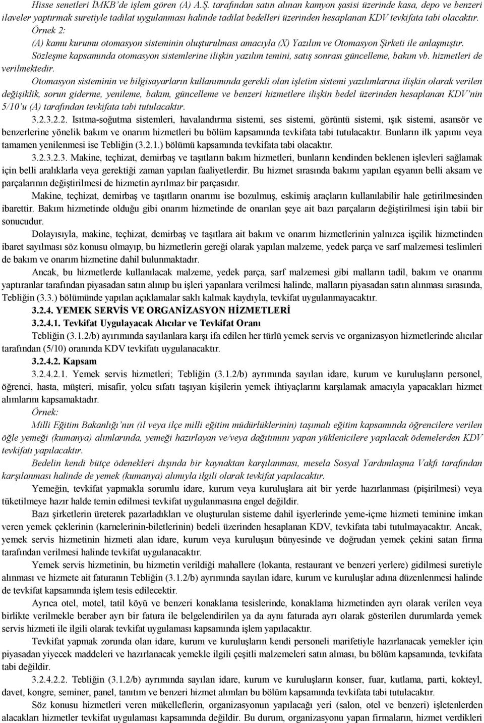 Örnek 2: (A) kamu kurumu otomasyon sisteminin oluşturulması amacıyla (X) Yazılım ve Otomasyon Şirketi ile anlaşmıştır.