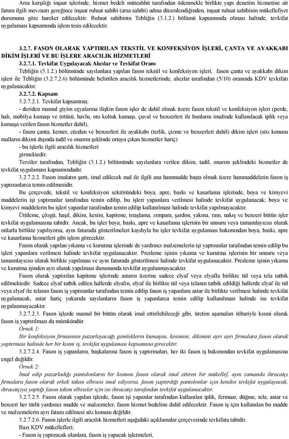 ) bölümü kapsamında olması halinde, tevkifat uygulaması kapsamında işlem tesis edilecektir. 3.2.7.