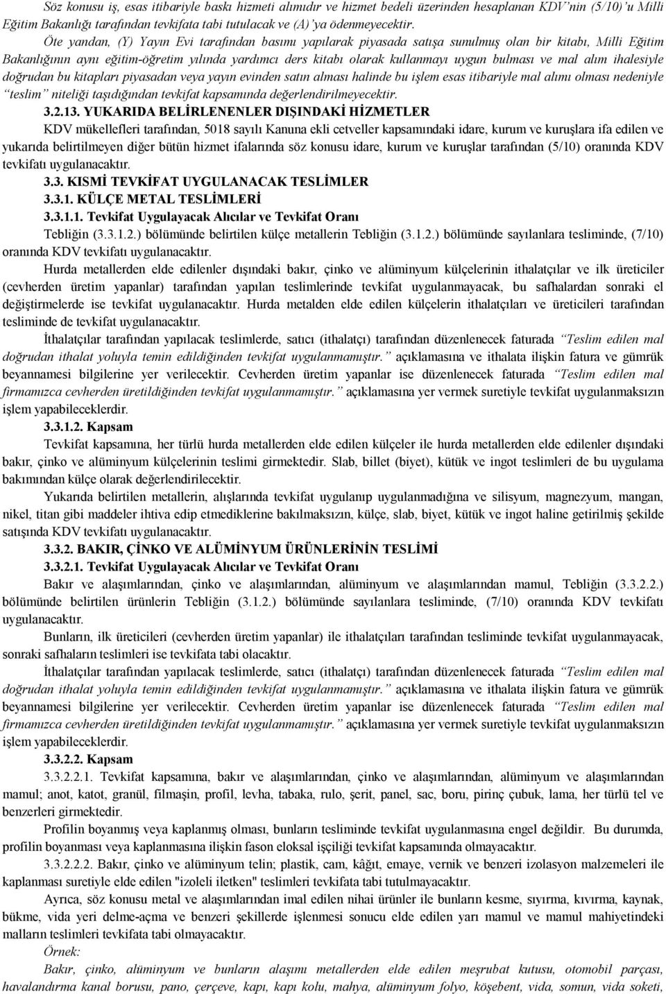 bulması ve mal alım ihalesiyle doğrudan bu kitapları piyasadan veya yayın evinden satın alması halinde bu işlem esas itibariyle mal alımı olması nedeniyle teslim niteliği taşıdığından tevkifat