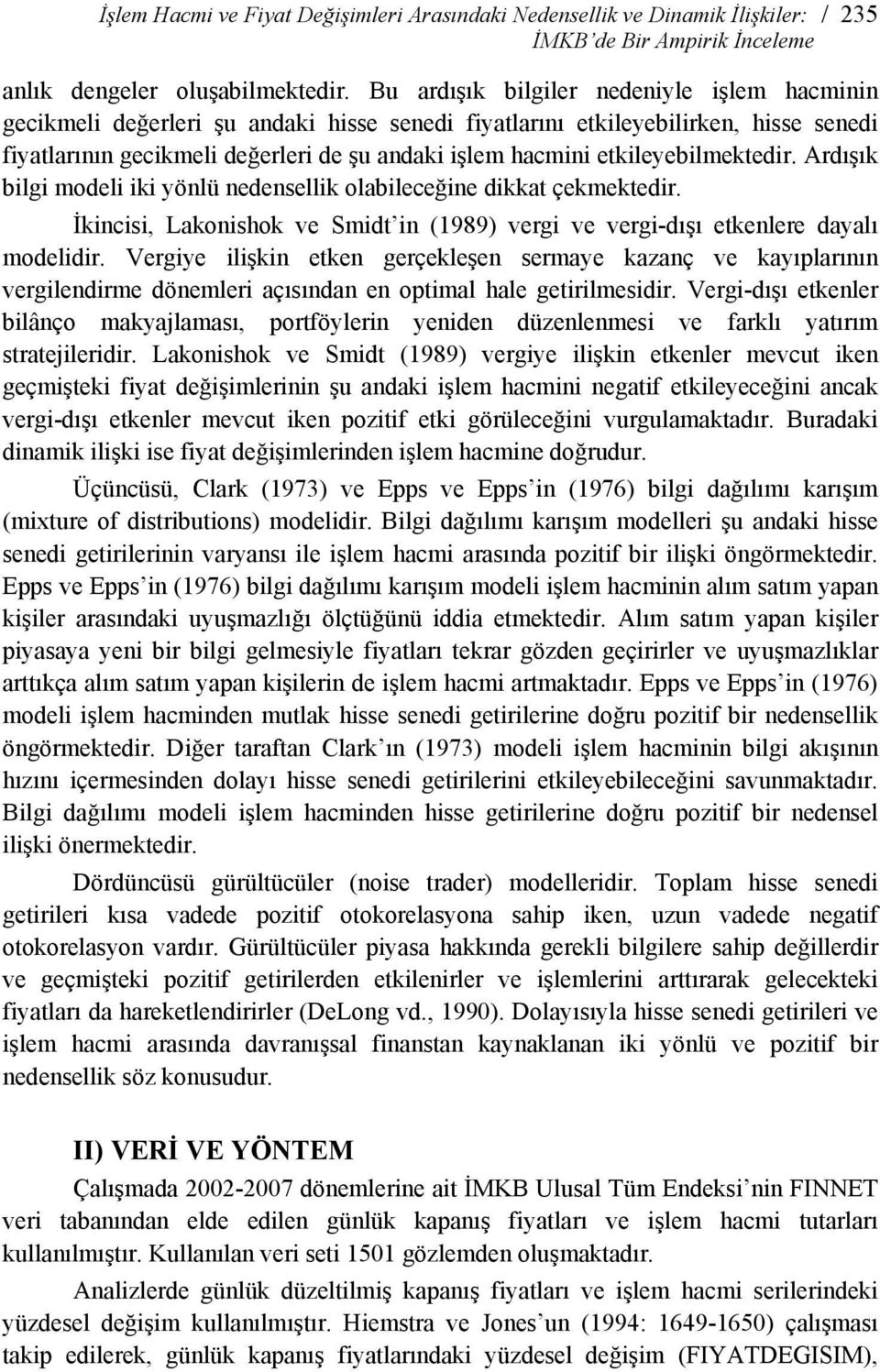 etkileyebilmektedir. Ardışık bilgi modeli iki yönlü nedensellik olabileceğine dikkat çekmektedir. İkincisi, Lakonishok ve Smidt in (1989) vergi ve vergi-dışı etkenlere dayalı modelidir.