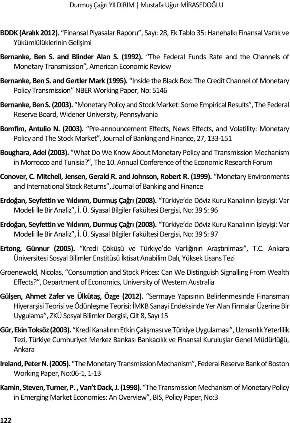 Inside the Black Box: The Credit Channel of Monetary Policy Transmission NBER Working Paper, No: 5146 Bernanke, Ben S. (2003).