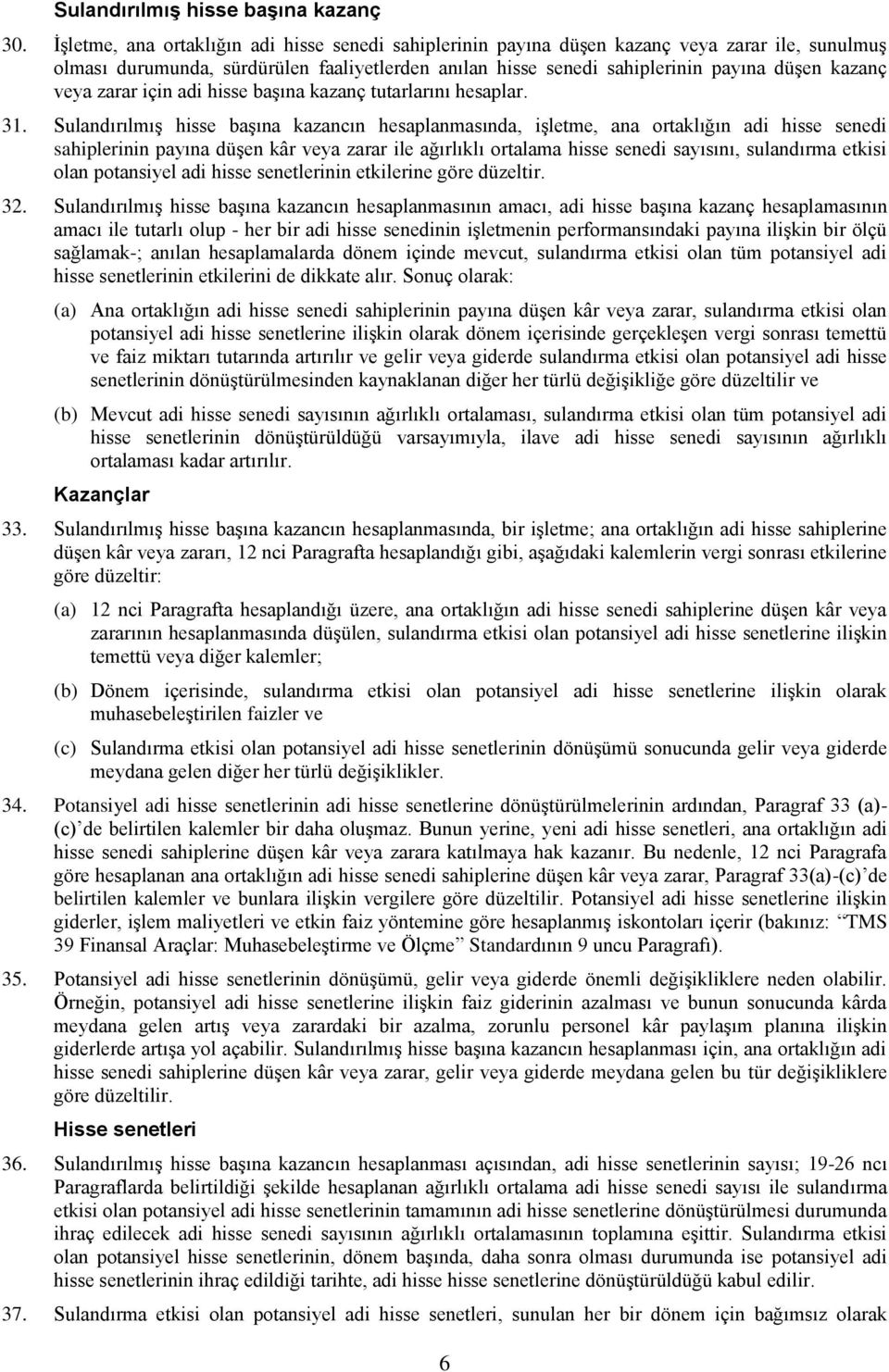 veya zarar için adi hisse başına kazanç tutarlarını hesaplar. 31.