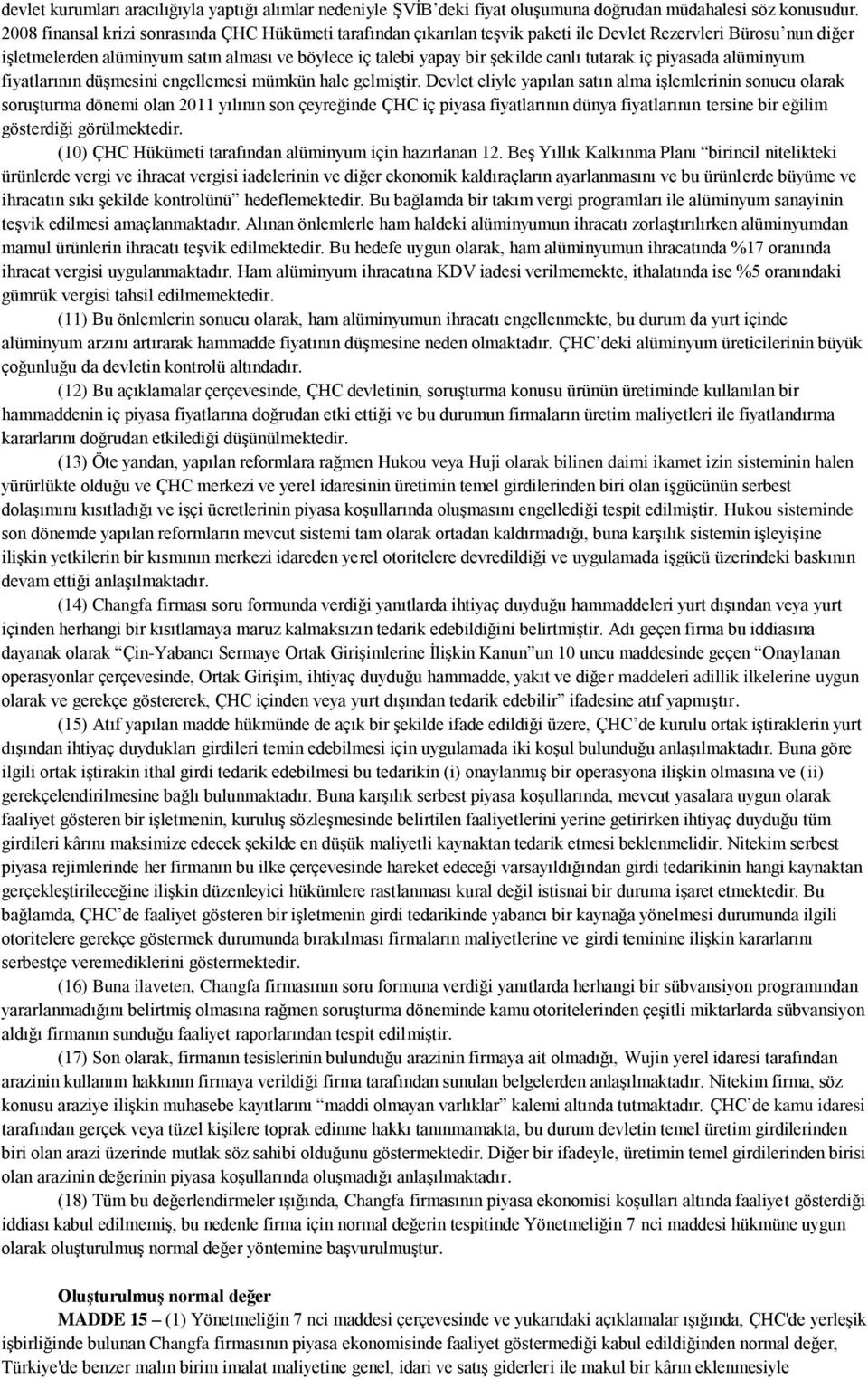 tutarak iç piyasada alüminyum fiyatlarının düşmesini engellemesi mümkün hale gelmiştir.