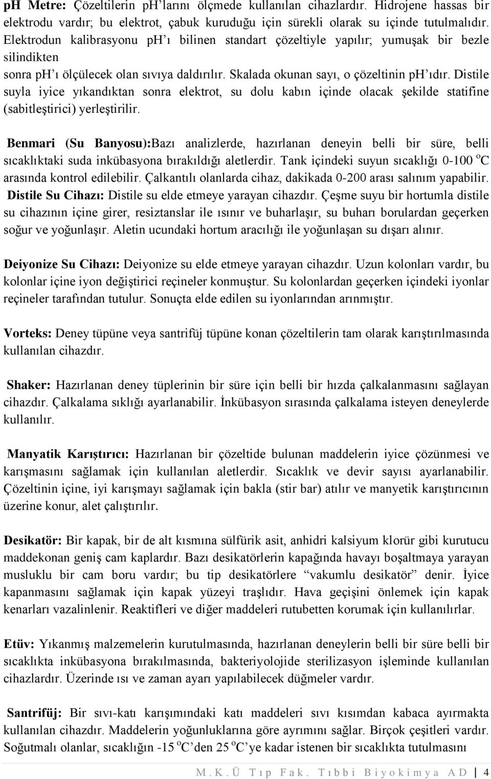 Distile suyla iyice yıkandıktan sonra elektrot, su dolu kabın içinde olacak şekilde statifine (sabitleştirici) yerleştirilir.