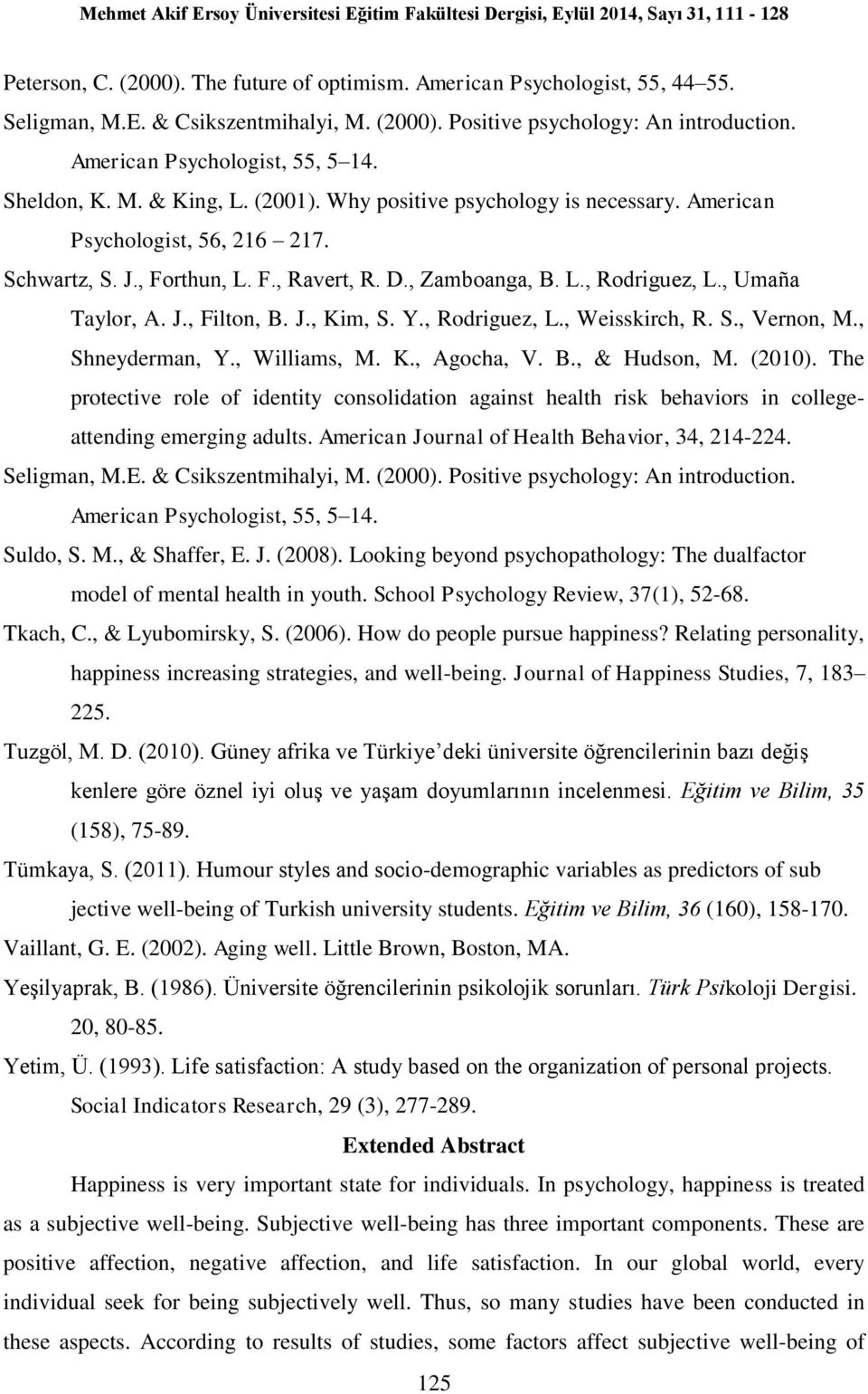 , Umaña Taylor, A. J., Filton, B. J., Kim, S. Y., Rodriguez, L., Weisskirch, R. S., Vernon, M., Shneyderman, Y., Williams, M. K., Agocha, V. B., & Hudson, M. (2010).