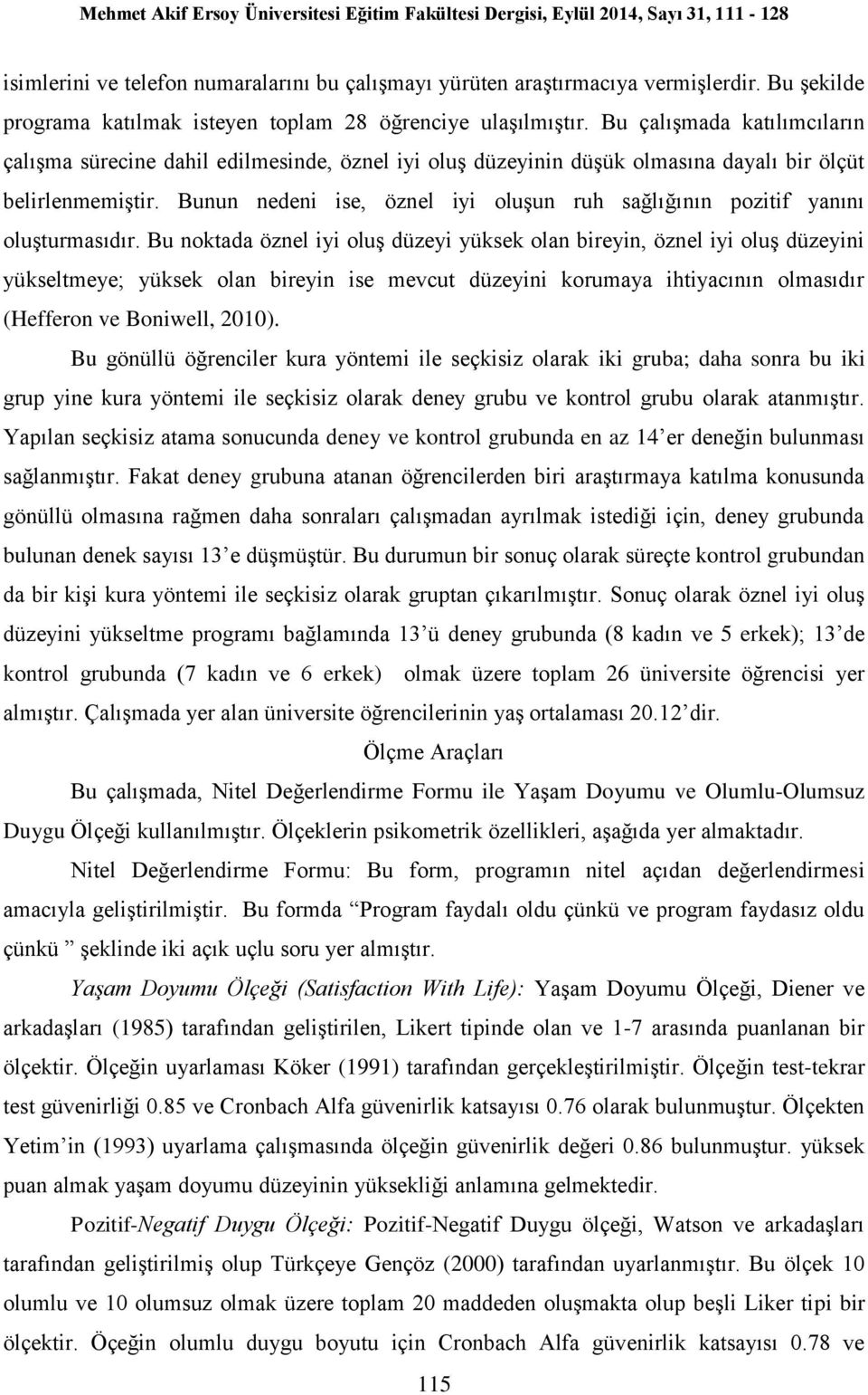 Bunun nedeni ise, öznel iyi oluşun ruh sağlığının pozitif yanını oluşturmasıdır.