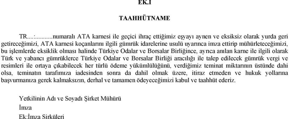 mühürleteceğimizi, bu işlemlerde eksiklik olması halinde Türkiye Odalar ve Borsalar Birliğince, ayrıca anılan karne ile ilgili olarak Türk ve yabancı gümrüklerce Türkiye Odalar ve Borsalar Birliği