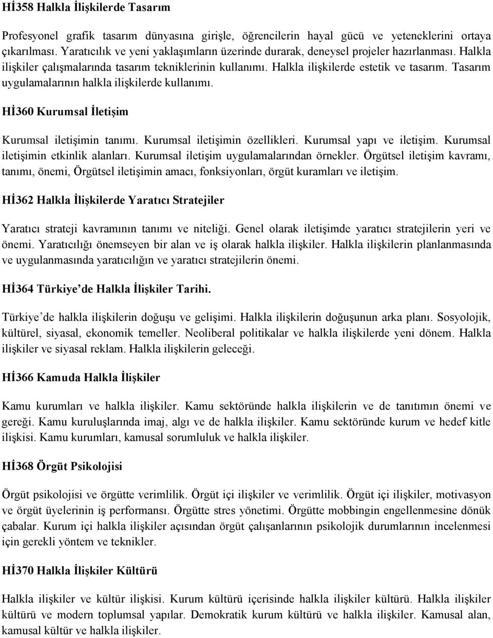 Tasarım uygulamalarının halkla ilişkilerde kullanımı. Hİ360 Kurumsal İletişim Kurumsal iletişimin tanımı. Kurumsal iletişimin özellikleri. Kurumsal yapı ve iletişim.