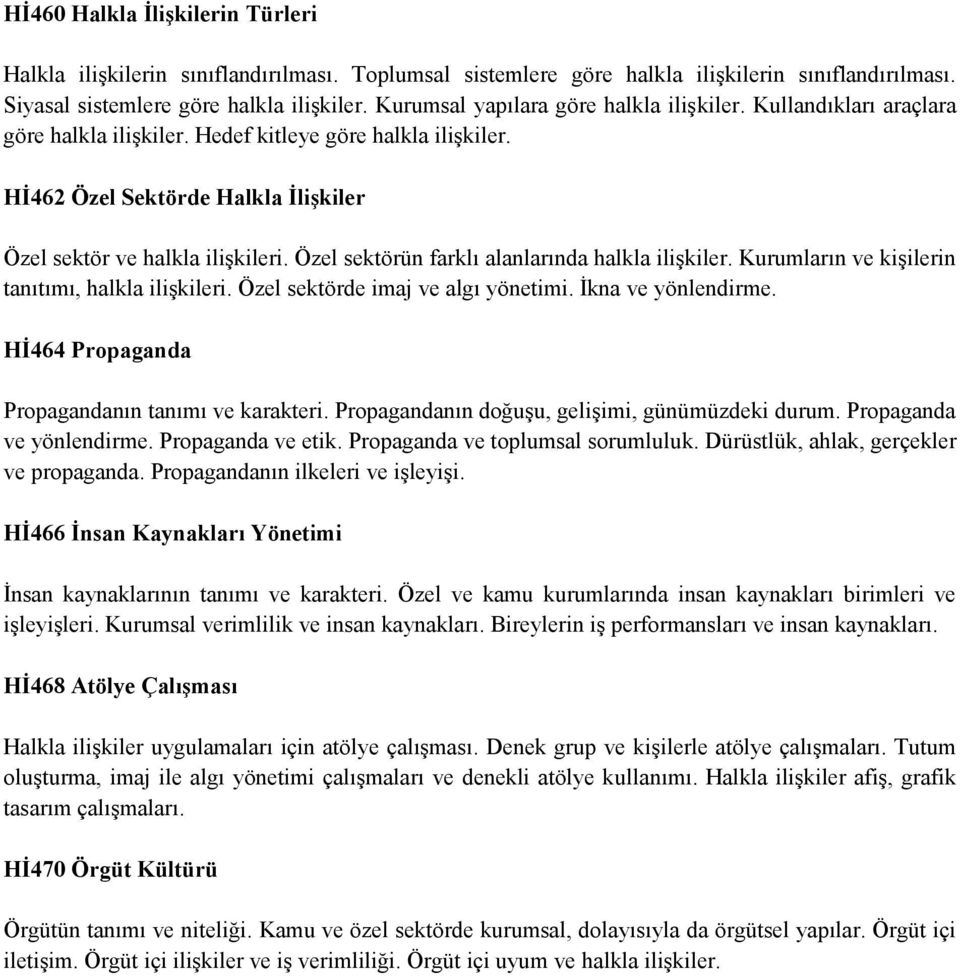 Özel sektörün farklı alanlarında halkla ilişkiler. Kurumların ve kişilerin tanıtımı, halkla ilişkileri. Özel sektörde imaj ve algı yönetimi. İkna ve yönlendirme.