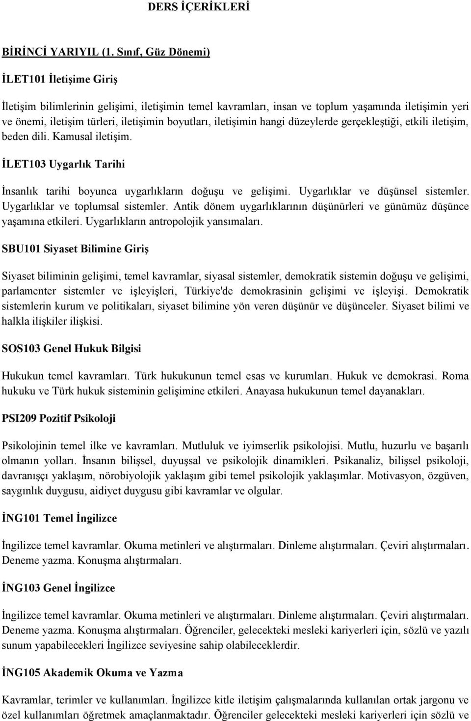 iletişimin hangi düzeylerde gerçekleştiği, etkili iletişim, beden dili. Kamusal iletişim. İLET103 Uygarlık Tarihi İnsanlık tarihi boyunca uygarlıkların doğuşu ve gelişimi.