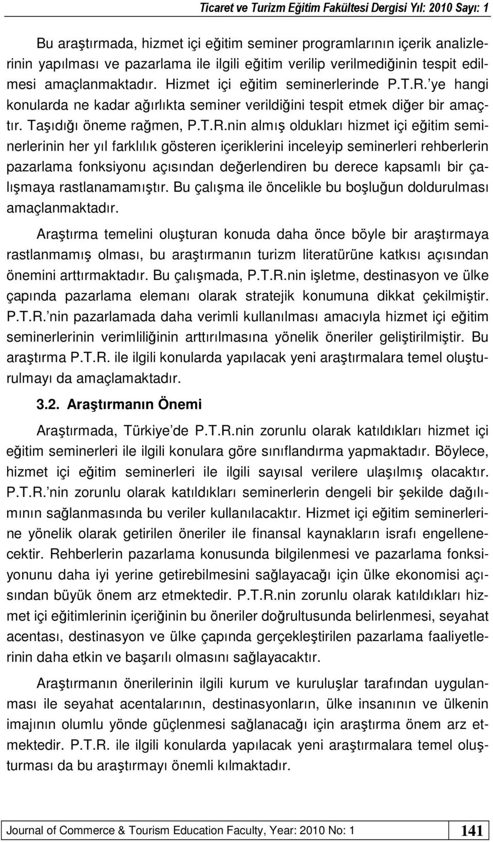 ye hangi konularda ne kadar ağırlıkta seminer verildiğini tespit etmek diğer bir amaçtır. Taşıdığı öneme rağmen, P.T.R.