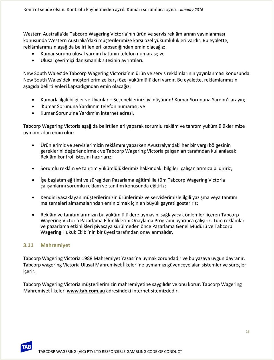 New South Wales de Tabcorp Wagering Victoria nın ürün ve servis reklâmlarının yayınlanması konusunda New South Wales deki müşterilerimize karşı özel yükümlülükleri vardır.