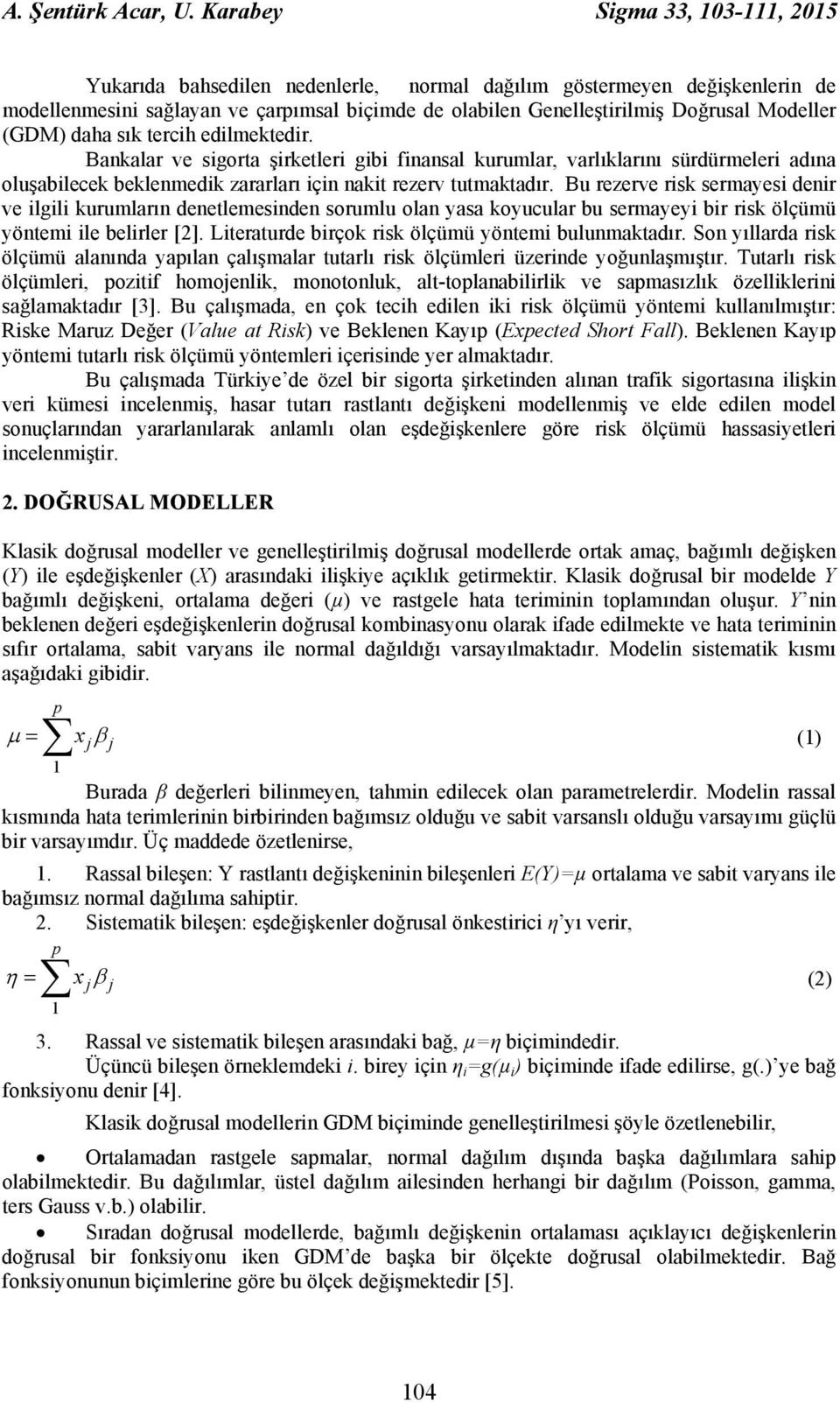 (GDM) daha sık tercih edilmektedir. Bankalar ve sigorta şirketleri gibi finansal kurumlar, varlıklarını sürdürmeleri adına oluşabilecek beklenmedik zararları için nakit rezerv tutmaktadır.