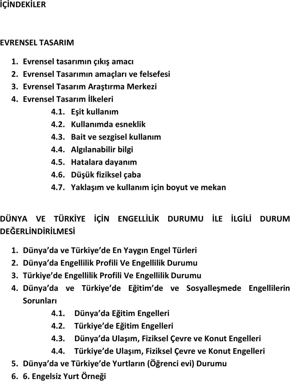 Yaklaşım ve kullanım için boyut ve mekan DÜNYA VE TÜRKİYE İÇİN ENGELLİLİK DURUMU İLE İLGİLİ DURUM DEĞERLİNDİRİLMESİ 1. Dünya da ve Türkiye de En Yaygın Engel Türleri 2.