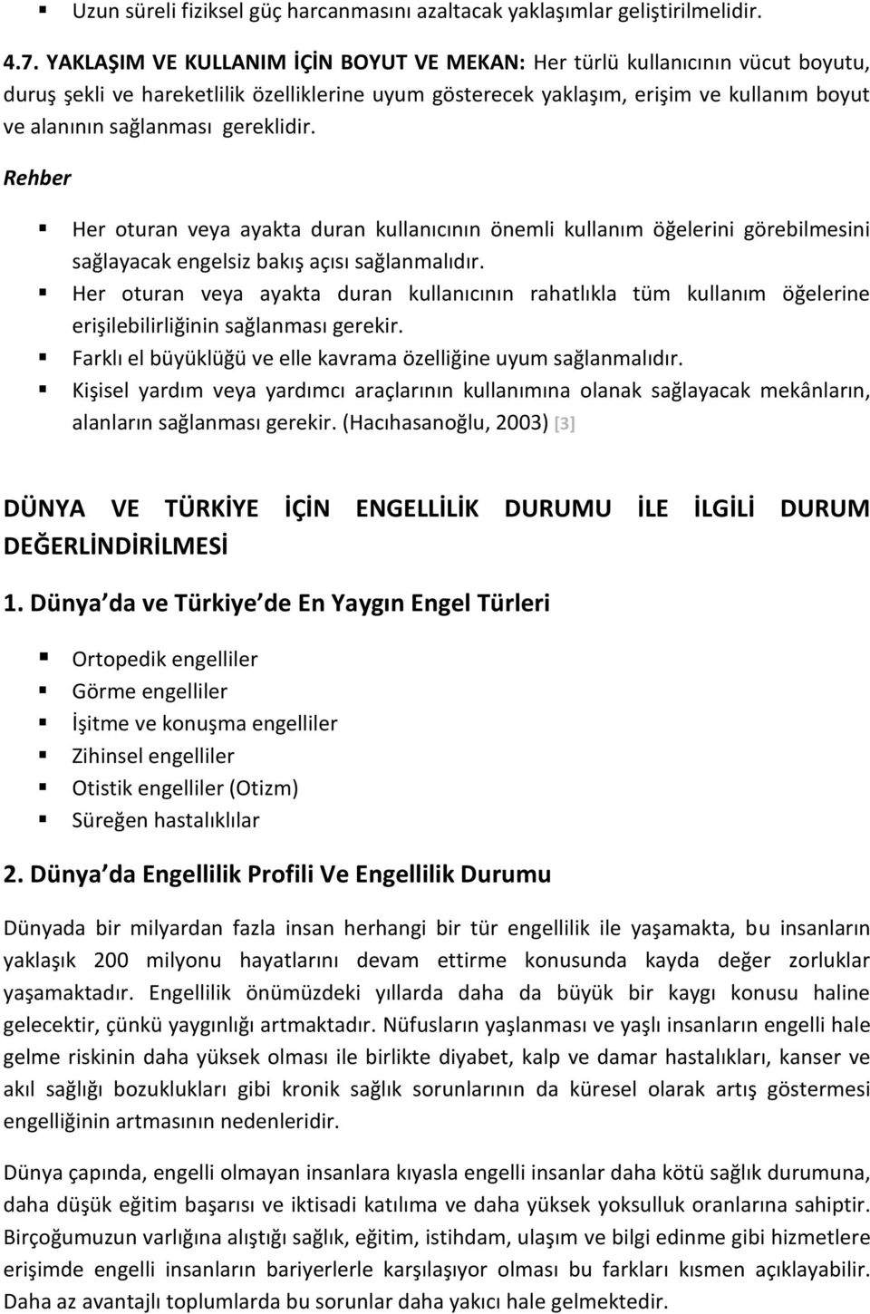 gereklidir. Rehber Her oturan veya ayakta duran kullanıcının önemli kullanım öğelerini görebilmesini sağlayacak engelsiz bakış açısı sağlanmalıdır.