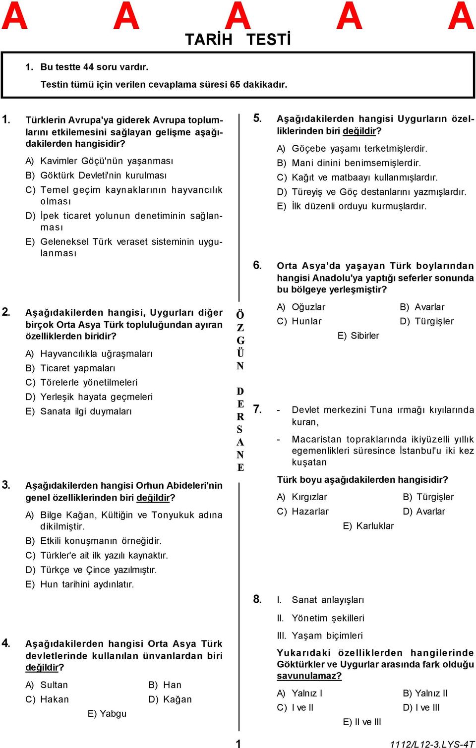 uygulanması 2. şağıdakilerden hangisi, Uygurları diğer birçok Orta sya Türk topluluğundan ayıran özelliklerden biridir?