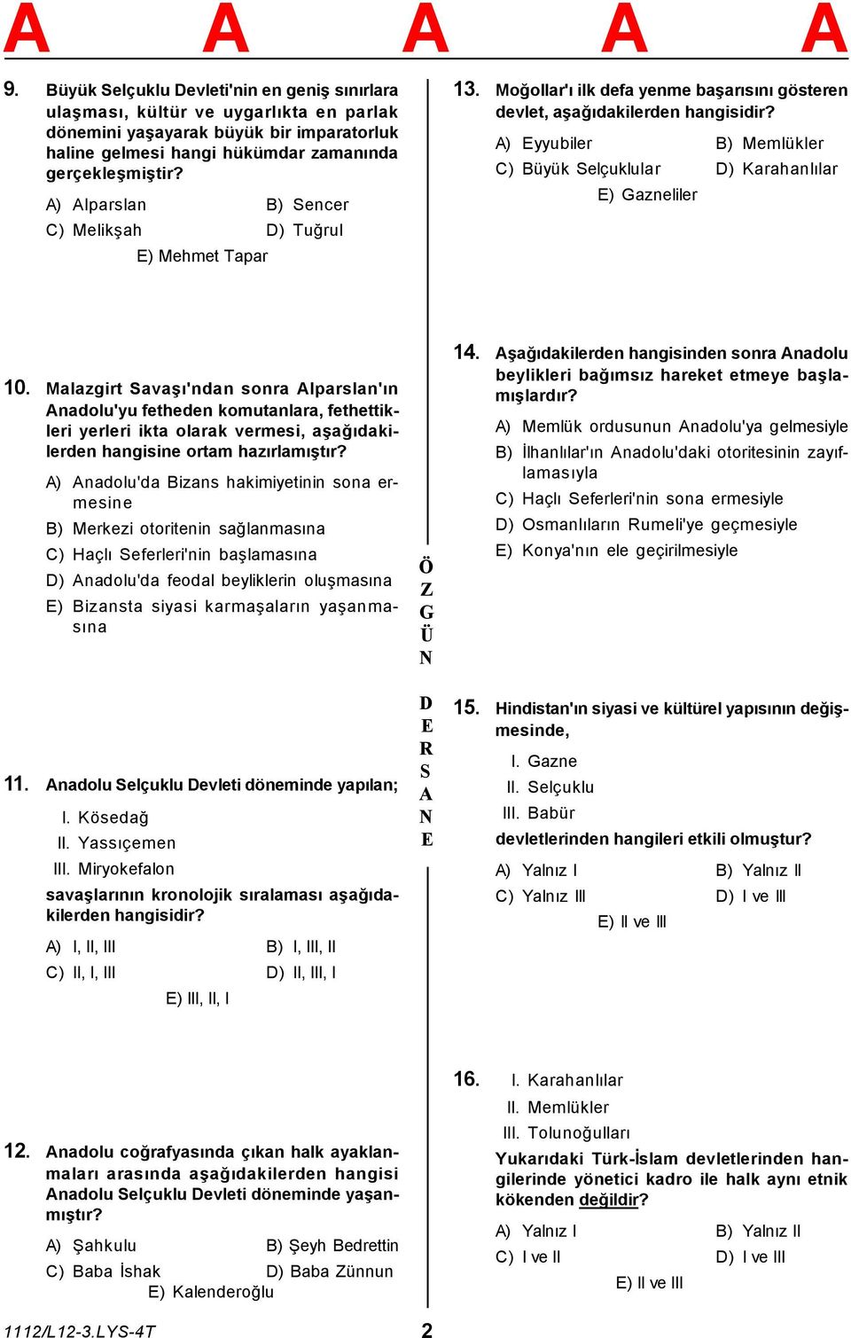 ) yyubiler B) Memlükler C) Büyük elçuklular ) Karahanlılar ) azneliler 10.