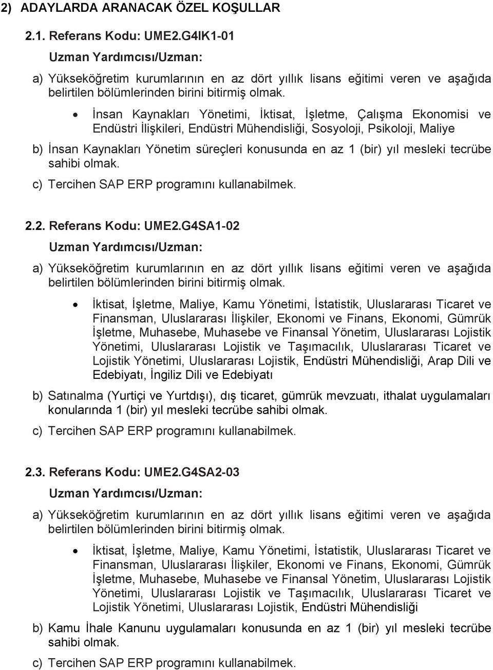 az 1 (bir) yıl mesleki tecrübe sahibi olmak. 2.2. Referans Kodu: UME2.