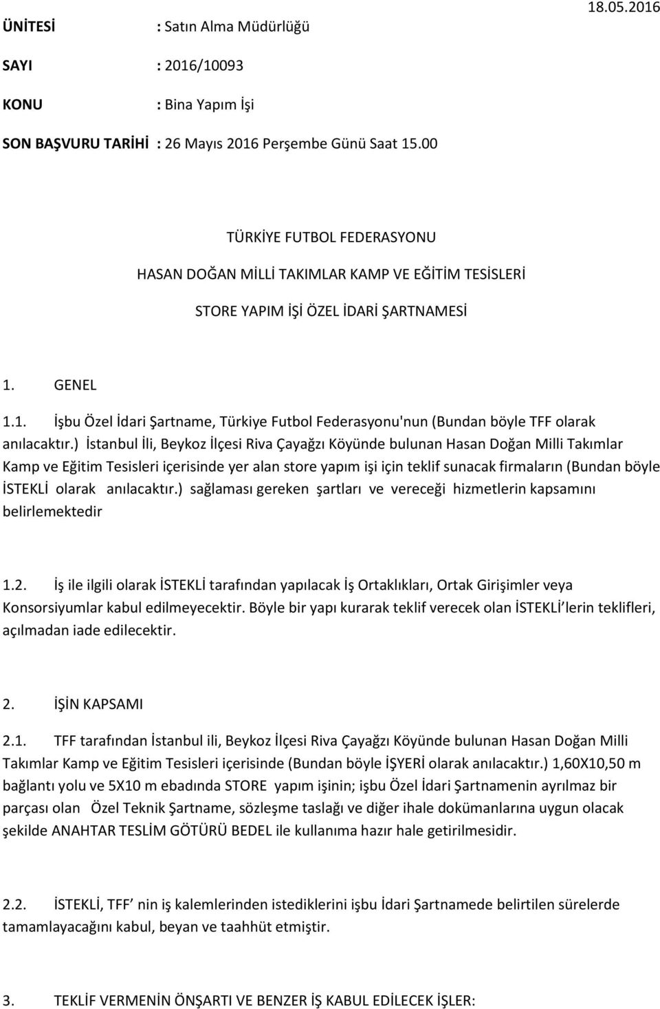 GENEL 1.1. İşbu Özel İdari Şartname, Türkiye Futbol Federasyonu'nun (Bundan böyle TFF olarak anılacaktır.