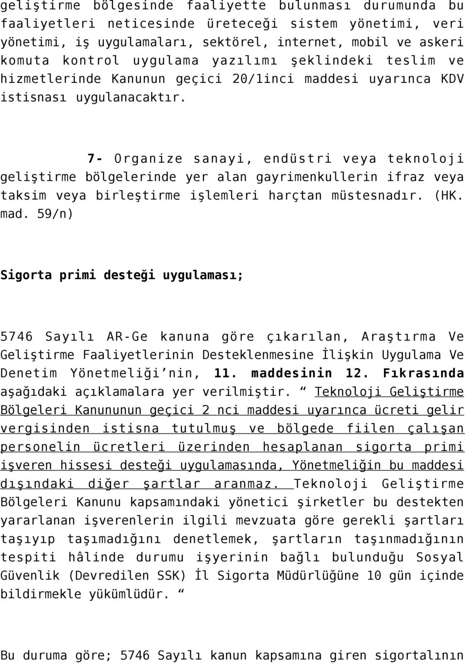 7- Organize sanayi, endüstri veya teknoloji geliştirme bölgelerinde yer alan gayrimenkullerin ifraz veya taksim veya birleştirme işlemleri harçtan müstesnadır. (HK. mad.