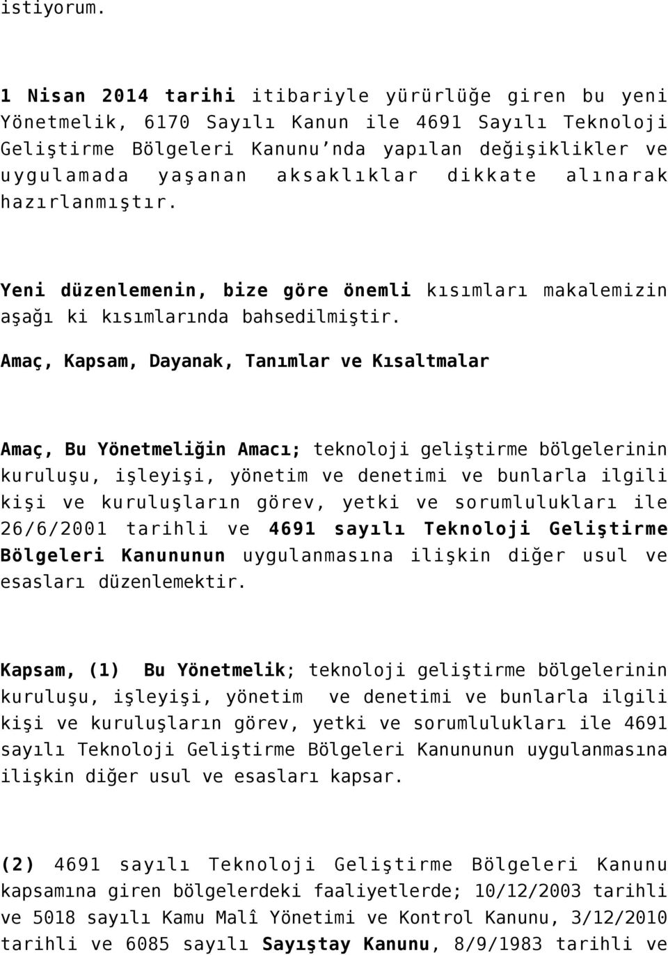 dikkate alınarak hazırlanmıştır. Yeni düzenlemenin, bize göre önemli kısımları makalemizin aşağı ki kısımlarında bahsedilmiştir.