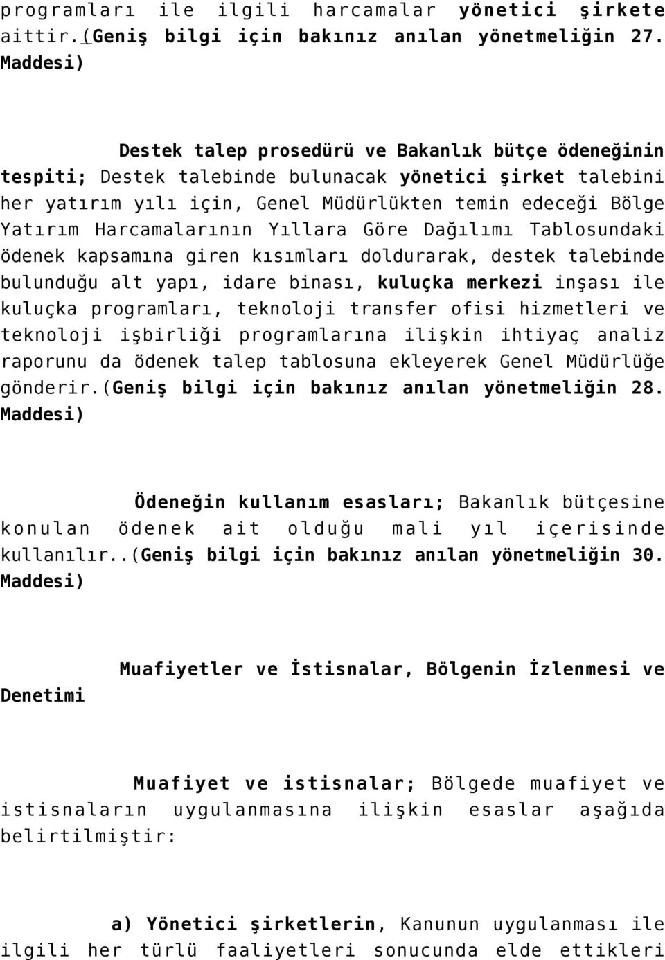 Harcamalarının Yıllara Göre Dağılımı Tablosundaki ödenek kapsamına giren kısımları doldurarak, destek talebinde bulunduğu alt yapı, idare binası, kuluçka merkezi inşası ile kuluçka programları,