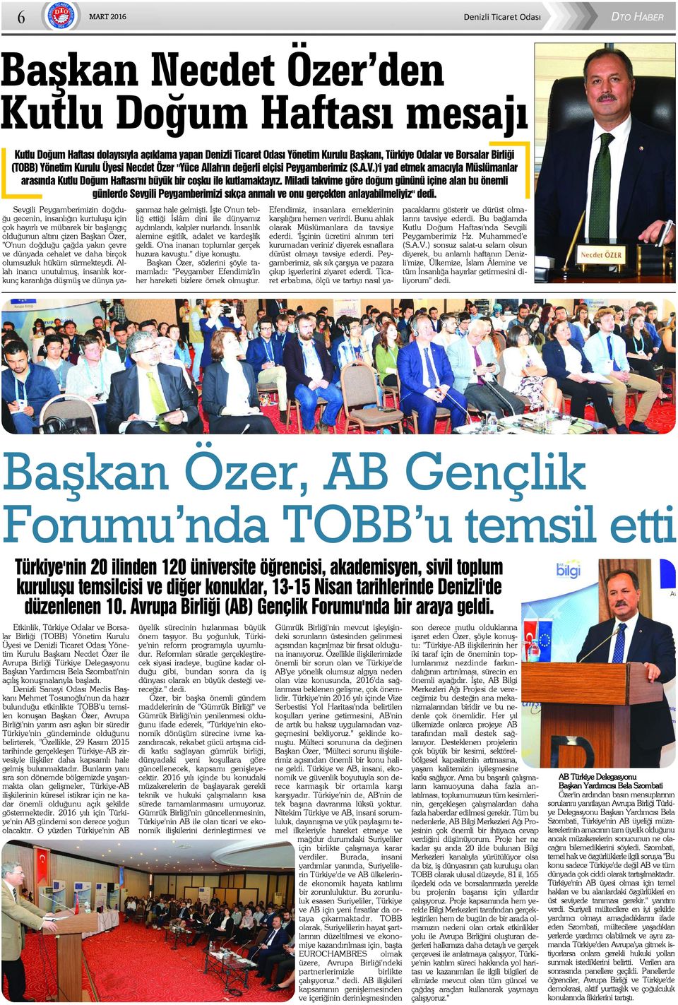 Miladi takvime göre doðum gününü içine alan bu önemli günlerde Sevgili Peygamberimizi sýkça anmalý ve onu gerçekten anlayabilmeliyiz" dedi.