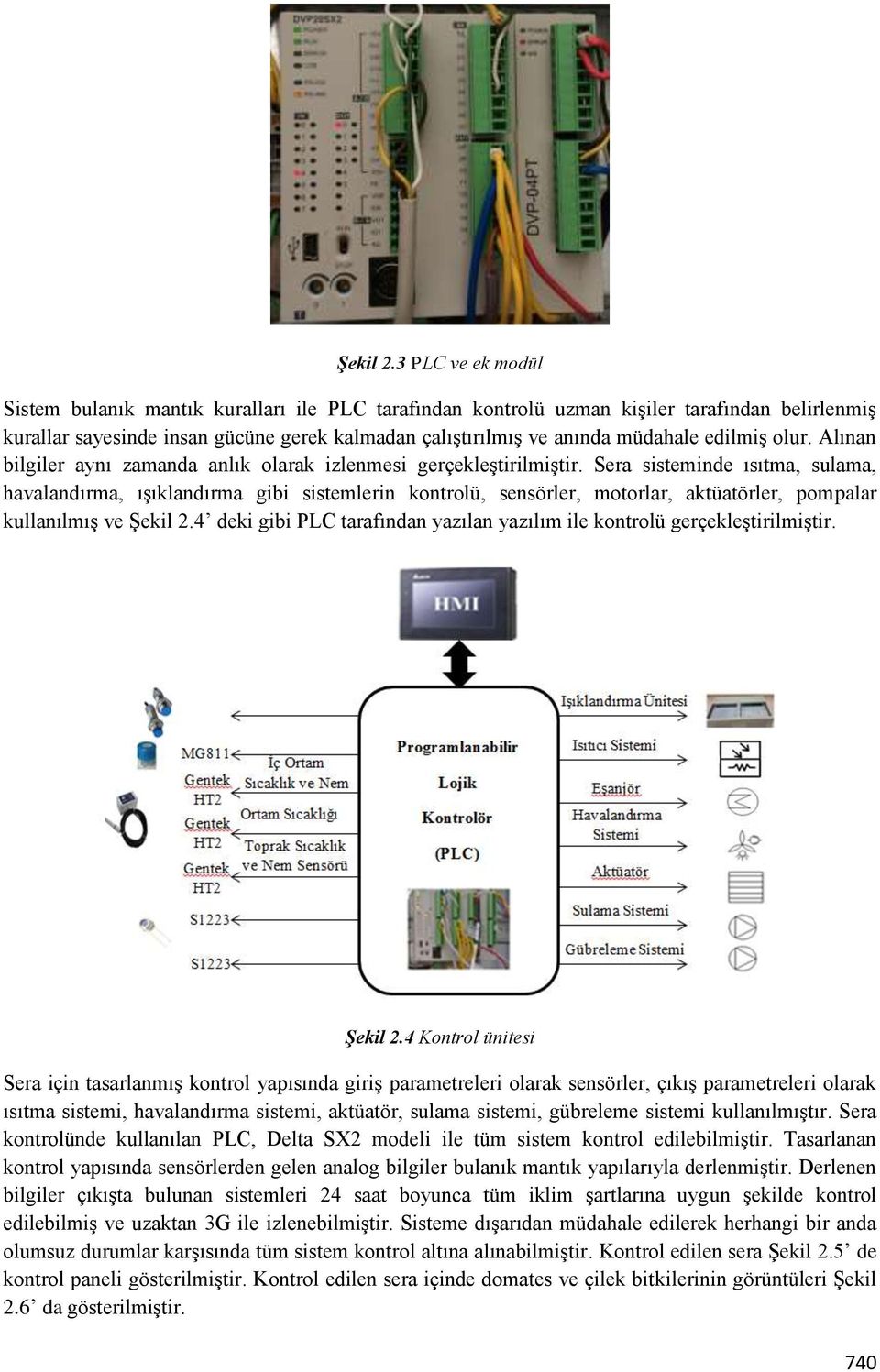 edilmiş olur. Alınan bilgiler aynı zamanda anlık olarak izlenmesi gerçekleştirilmiştir.