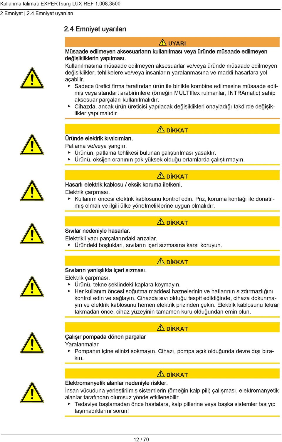 Sadece üretici firma tarafından ürün ile birlikte kombine edilmesine müsaade edilmiş veya standart arabirimlere (örneğin MULTIflex rulmanlar, INTRAmatic) sahip aksesuar parçaları kullanılmalıdır.