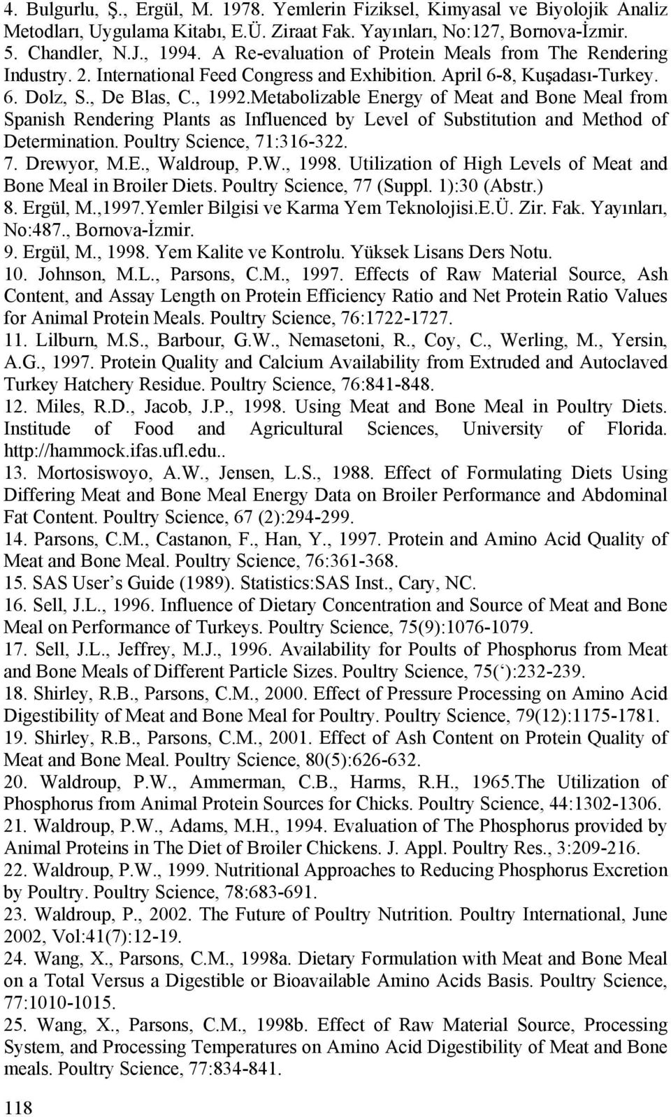 Metabolizable Energy of Meat and Bone Meal from Spanish Rendering Plants as Influenced by Level of Substitution and Method of Determination. Poultry Science, 71:316-322. 7. Drewyor, M.E., Waldroup, P.