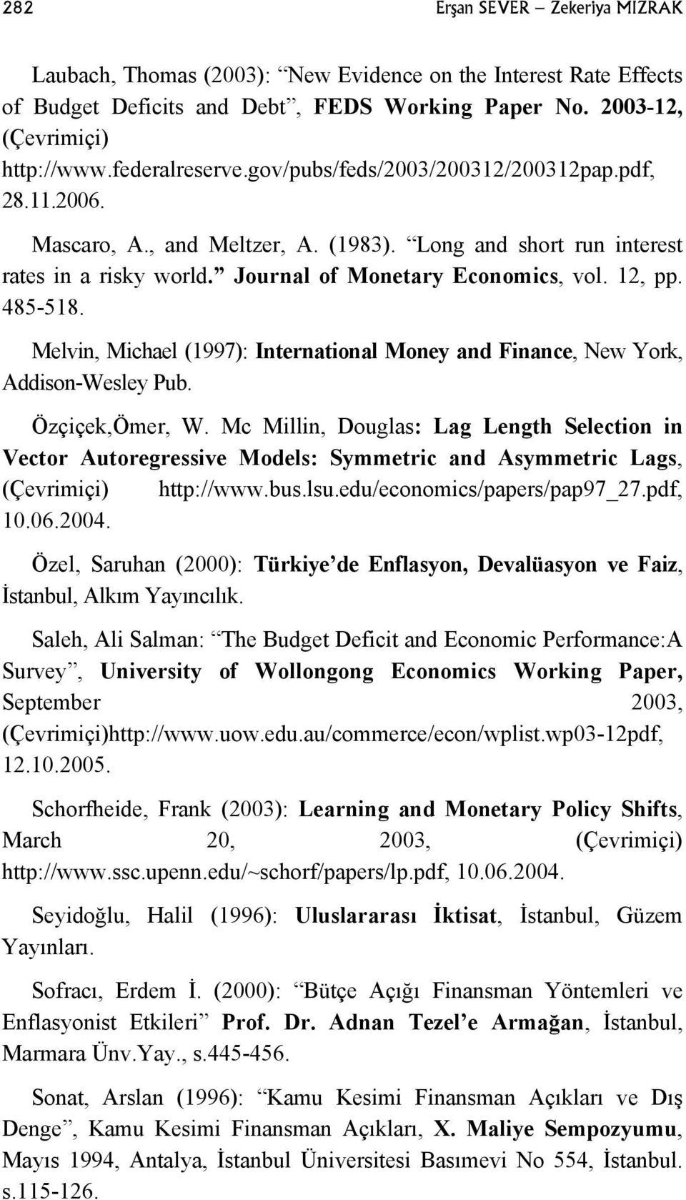Melvin, Michael (1997): International Money and Finance, New York, Addison-Wesley Pub. Özçiçek,Ömer, W.