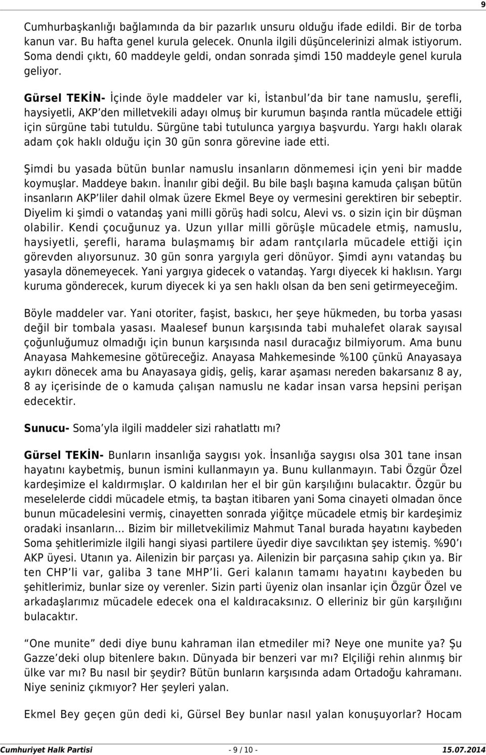 Gürsel TEKİN- İçinde öyle maddeler var ki, İstanbul da bir tane namuslu, şerefli, haysiyetli, AKP den milletvekili adayı olmuş bir kurumun başında rantla mücadele ettiği için sürgüne tabi tutuldu.