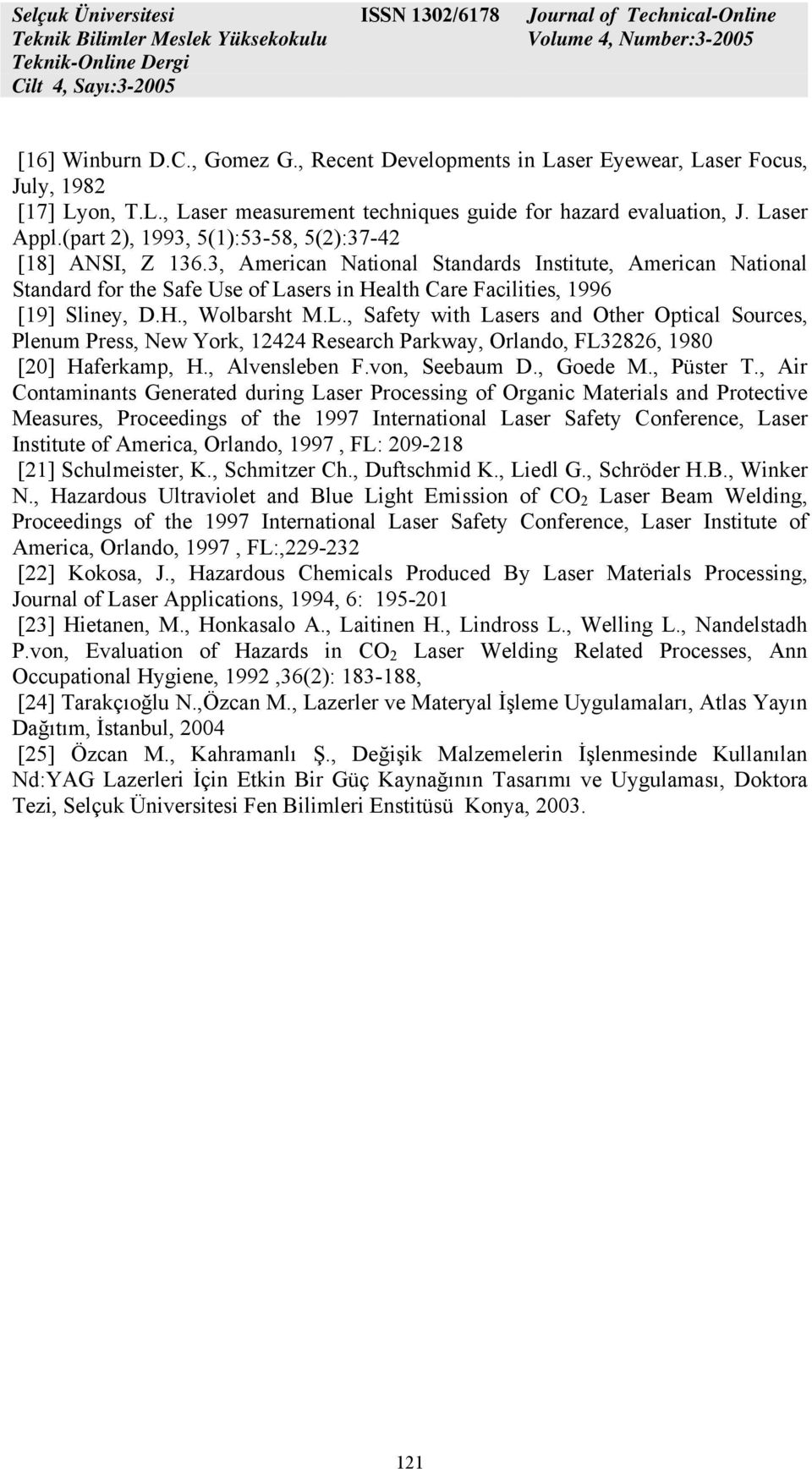 H., Wolbarsht M.L., Safety with Lasers and Other Optical Sources, Plenum Press, New York, 12424 Research Parkway, Orlando, FL32826, 1980 [20] Haferkamp, H., Alvensleben F.von, Seebaum D., Goede M.