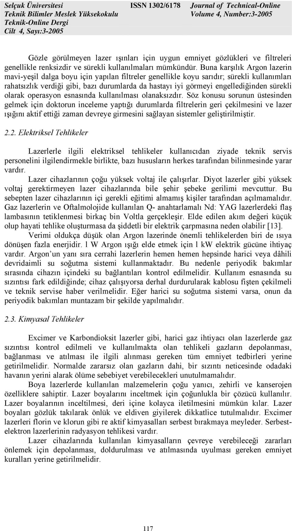 sürekli olarak operasyon esnasında kullanılması olanaksızdır.