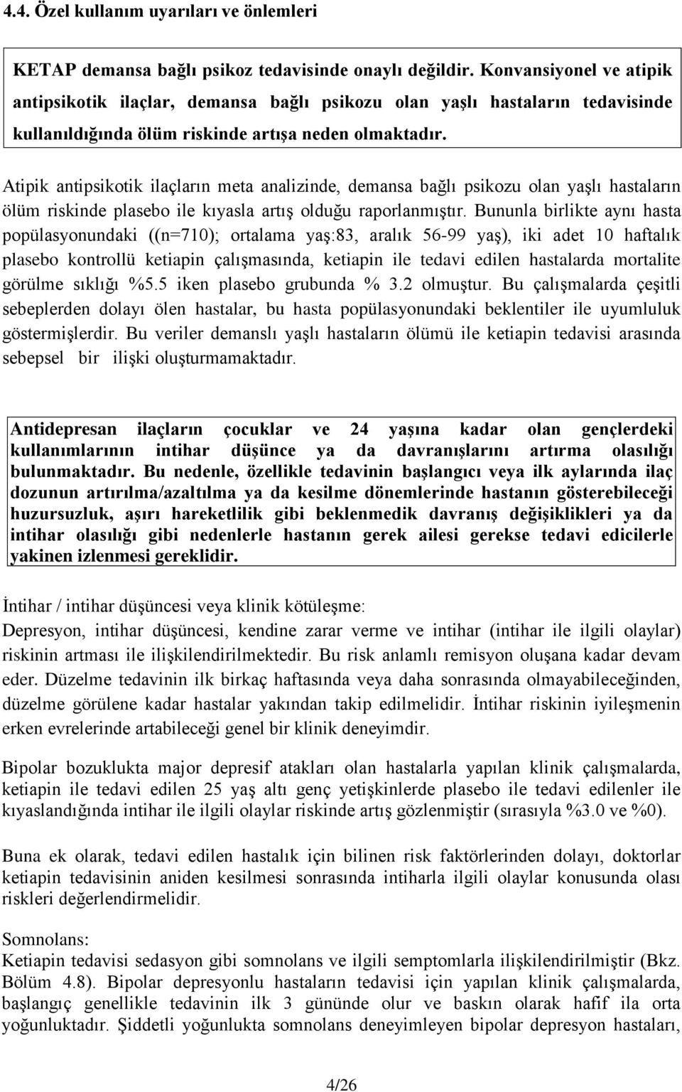 Atipik antipsikotik ilaçların meta analizinde, demansa bağlı psikozu olan yaşlı hastaların ölüm riskinde plasebo ile kıyasla artış olduğu raporlanmıştır.