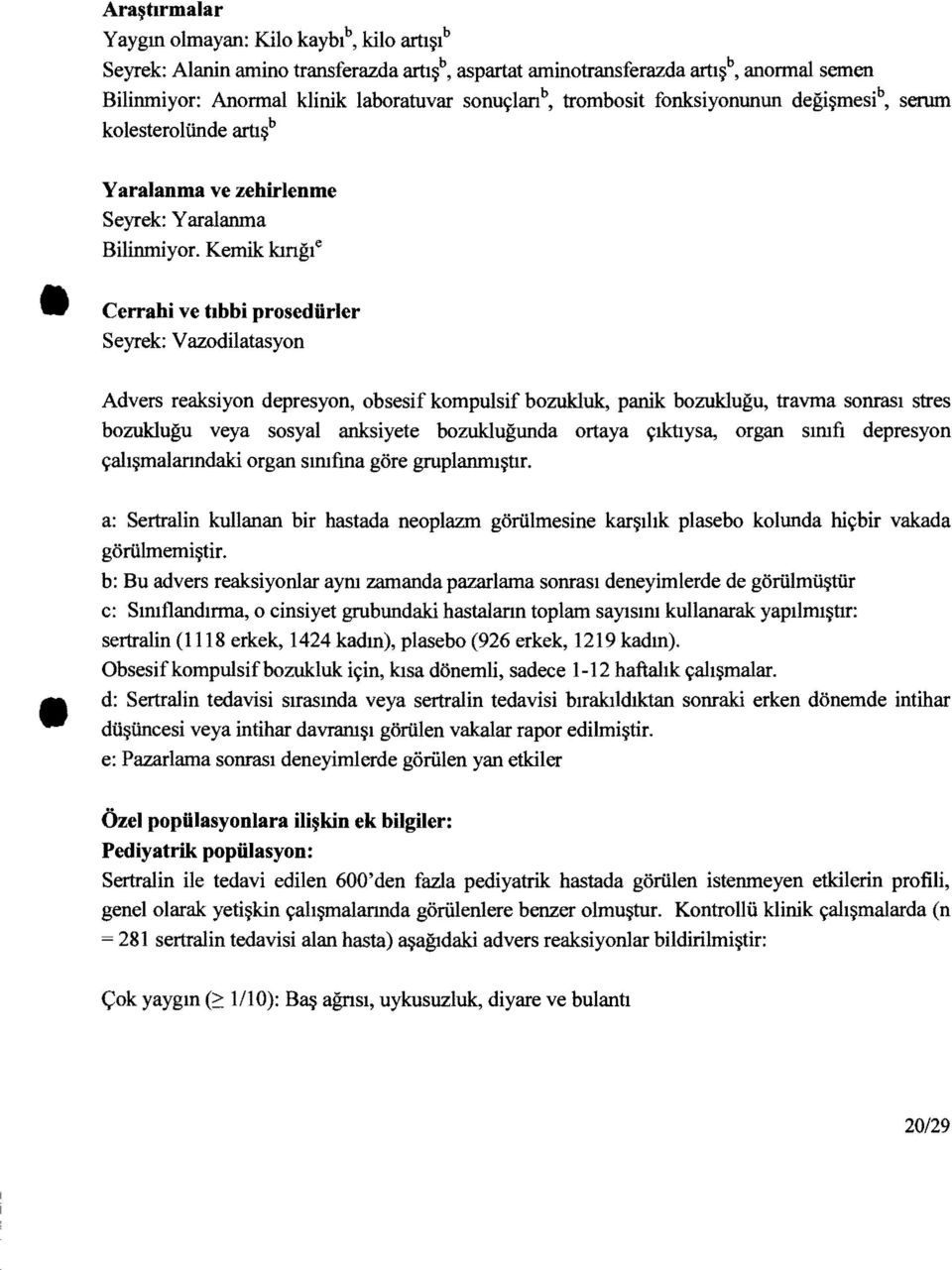 Kemik kınğı e Cerrahi ve tıbbi prosedürler Seyrek: Vazodilatasyon Advers reaksiyon depresyon, obsesif kompulsif bozukluk, panik bozukluğu, travma sonrası stres bozukluğu veya sosyal anksiyete